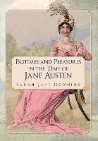 Pastimes and Pleasures in the Time of Jane Austen (Paperback)