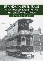 Birmingham Buses, Trams and Trolleybuses in the Second World War (Paperback)