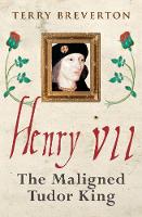 Henry VII: The Maligned Tudor King (Paperback)