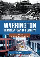 Warrington: From New Town to New City?: 1969-2019 - A 50th Anniversary Portrait (Paperback)