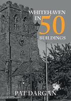 Whitehaven in 50 Buildings - In 50 Buildings (Paperback)