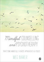 Mindful Counselling & Psychotherapy: Practising Mindfully Across Approaches & Issues (Paperback)