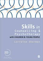 Skills in Counselling and Psychotherapy with Children and Young People - Skills in Counselling & Psychotherapy Series (Hardback)