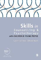 Skills in Counselling and Psychotherapy with Children and Young People - Skills in Counselling & Psychotherapy Series (Paperback)