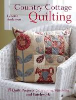 Country Cottage Quilting: Over 20 Quirky Quilt Projects Combining Stitchery with Patchwork (Paperback)