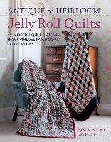 Antique to Heirloom Jelly Roll Quilts: Stunning Ways to Make Modern Vintage Patchwork Quilts (Paperback)