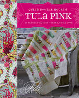 Quilts From The House of Tula Pink: 20 Fabric Projects to Make, Use & Love (Paperback)
