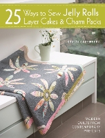 25 Ways to Sew Jelly Rolls, Layer Cakes and Charm Packs: Modern Quilt Projects from Contemporary Pre-Cuts (Paperback)