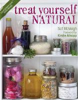 Treat Yourself Natural: Over 50 Easy-to-Make Homemade Remedies Gathered from Nature (Paperback)
