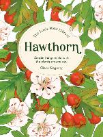 The Little Wild Library: Hawthorn: Simple Things to Do with the Plants Around You. - Little Wild Library (Hardback)