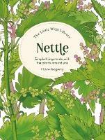 The Little Wild Library: Nettle: Simple Things to Do with the Plants Around You - Little Wild Library (Hardback)