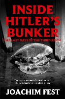 Inside Hitler's Bunker: The Last Days Of The Third Reich (Paperback)