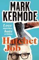 Hatchet Job: Love Movies, Hate Critics (Hardback)