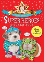 Super Heroes Sticker Book: Star Paws: An animal dress-up sticker book - Star Paws (Paperback)