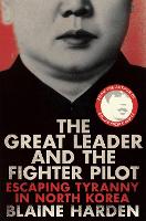 The Great Leader and the Fighter Pilot: Escaping Tyranny in North Korea (Paperback)