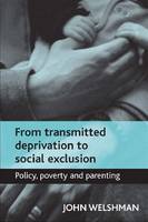 From Transmitted Deprivation to Social Exclusion: Policy, Poverty, and Parenting (Paperback)