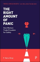 The Right Amount of Panic: How Women Trade Freedom for Safety (Paperback)