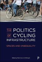 The Politics of Cycling Infrastructure: Spaces and (In)Equality (Hardback)