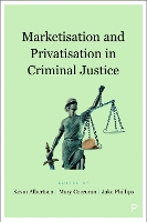 Marketisation and Privatisation in Criminal Justice (Hardback)
