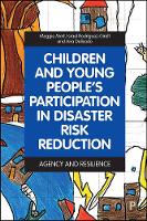 Children and Young People’s Participation in Disaster Risk Reduction: Agency and Resilience (Hardback)