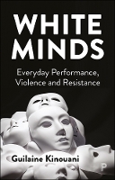 White Minds: Everyday Performance, Violence and Resistance (Paperback)