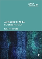 Ageing and the Media: International Perspectives - Ageing in a Global Context (Hardback)