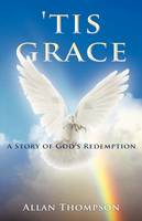 'Tis Grace: A Story of God's Redemption (Paperback)