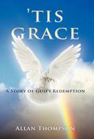 'Tis Grace: A Story of God's Redemption (Hardback)