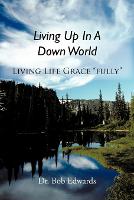 Living Up In A Down World: Living Life Grace fully! (Paperback)