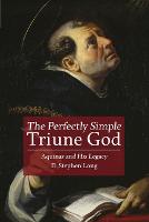 The Perfectly Simple Triune God: Aquinas and His Legacy (Paperback)