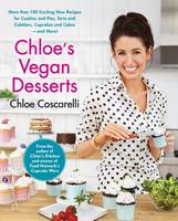 Chloe's Vegan Desserts: More than 100 Exciting New Recipes for Cookies and Pies, Tarts and Cobblers, Cupcakes and Cakes--and More! (Paperback)