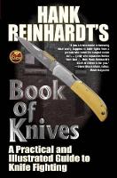 Hank Reinhardt's Book of Knives: : A Practical and Illustrated Guide to Knife Fighting (Paperback)