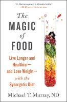 The Magic of Food: Live Longer and Healthier--and Lose Weight--with the Synergetic Diet (Paperback)
