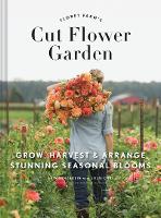 Floret Farm's Cut Flower Garden: Grow, Harvest, and Arrange Stunning Seasonal Blooms (Hardback)