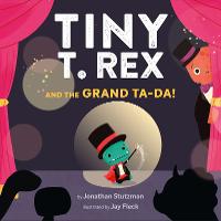 Tiny T. Rex and the Grand Ta-Da! (Hardback)