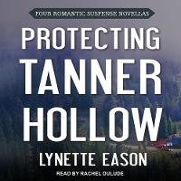 Protecting Tanner Hollow: Four Romantic Suspense Novellas (CD-Audio)