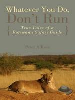 Whatever You Do, Don't Run: True Tales of a Botswana Safari Guide (CD-Audio)