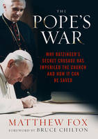 The Pope's War: Why Ratzinger's Secret Crusade Has Imperiled the Church and How it Can be Saved (Paperback)