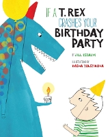 If a T. Rex Crashes Your Birthday Party (Hardback)