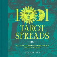 1001 Tarot Spreads: The Complete Book of Tarot Spreads for Every Purpose (Hardback)