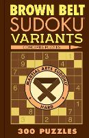 Brown Belt Sudoku Variants: 300 Puzzles (Paperback)