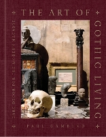 The Art of Gothic Living: Dark Decor for the Modern Macabre (Hardback)