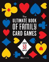 The Ultimate Book of Family Card Games: Over 50 Games! (Paperback)