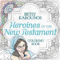 Heroines of the New Testament Coloring Book: Color Their Lives, Comfort Your Heart (Paperback)