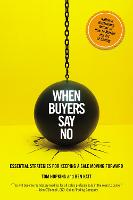 When Buyers Say No: Essential Strategies for Keeping a Sale Moving Forward (Paperback)