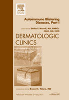 AutoImmune Blistering Disease Part I, An Issue of Dermatologic Clinics Volume 29-3 - The Clinics: Dermatology (Hardback)