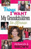 Things I Want My Grandchildren to Know (Paperback)