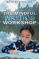 The Mindful Writing Workshop: Teaching in the Age of Stress and Trauma (Paperback)