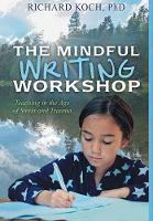 The Mindful Writing Workshop: Teaching in the Age of Stress and Trauma (Hardback)
