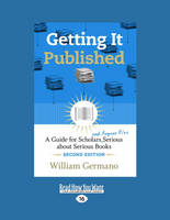 Getting It Published, 2nd Edition: A Guide for Scholars and Anyone Else Serious about Serious Books (Paperback)